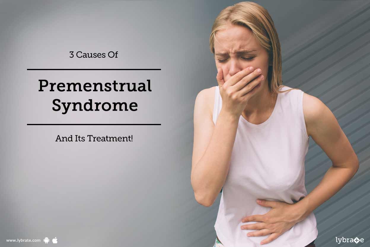 3 Causes Of Premenstrual Syndrome And Its Treatment!