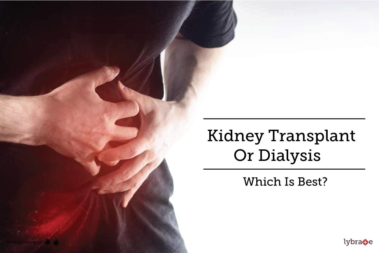 Kidney Transplant Or Dialysis - Which Is Best?