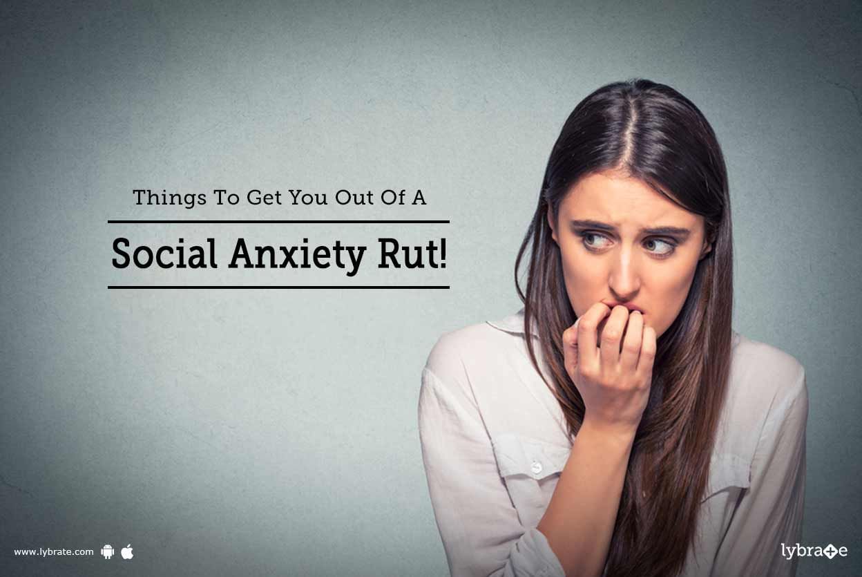 Things To Get You Out Of A Social Anxiety Rut!