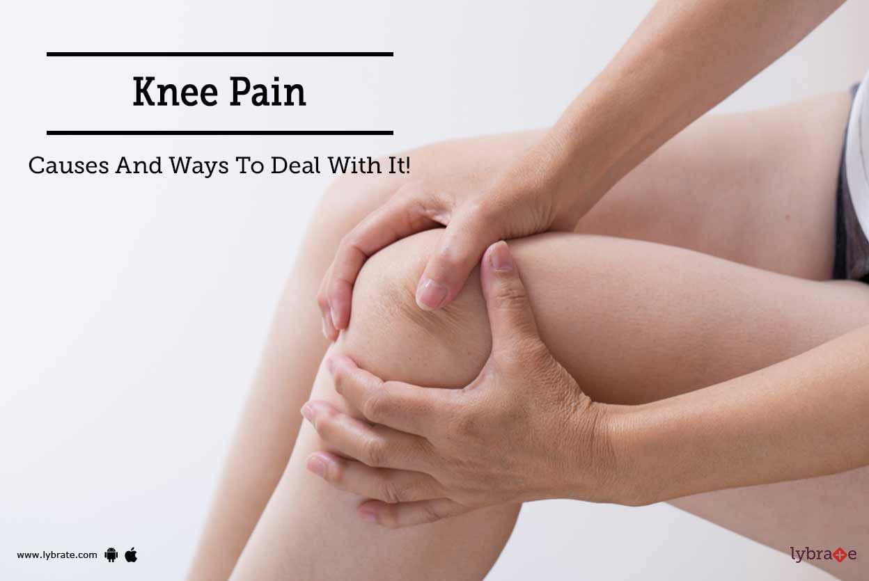Knee Pain - Causes And Ways To Deal With It!