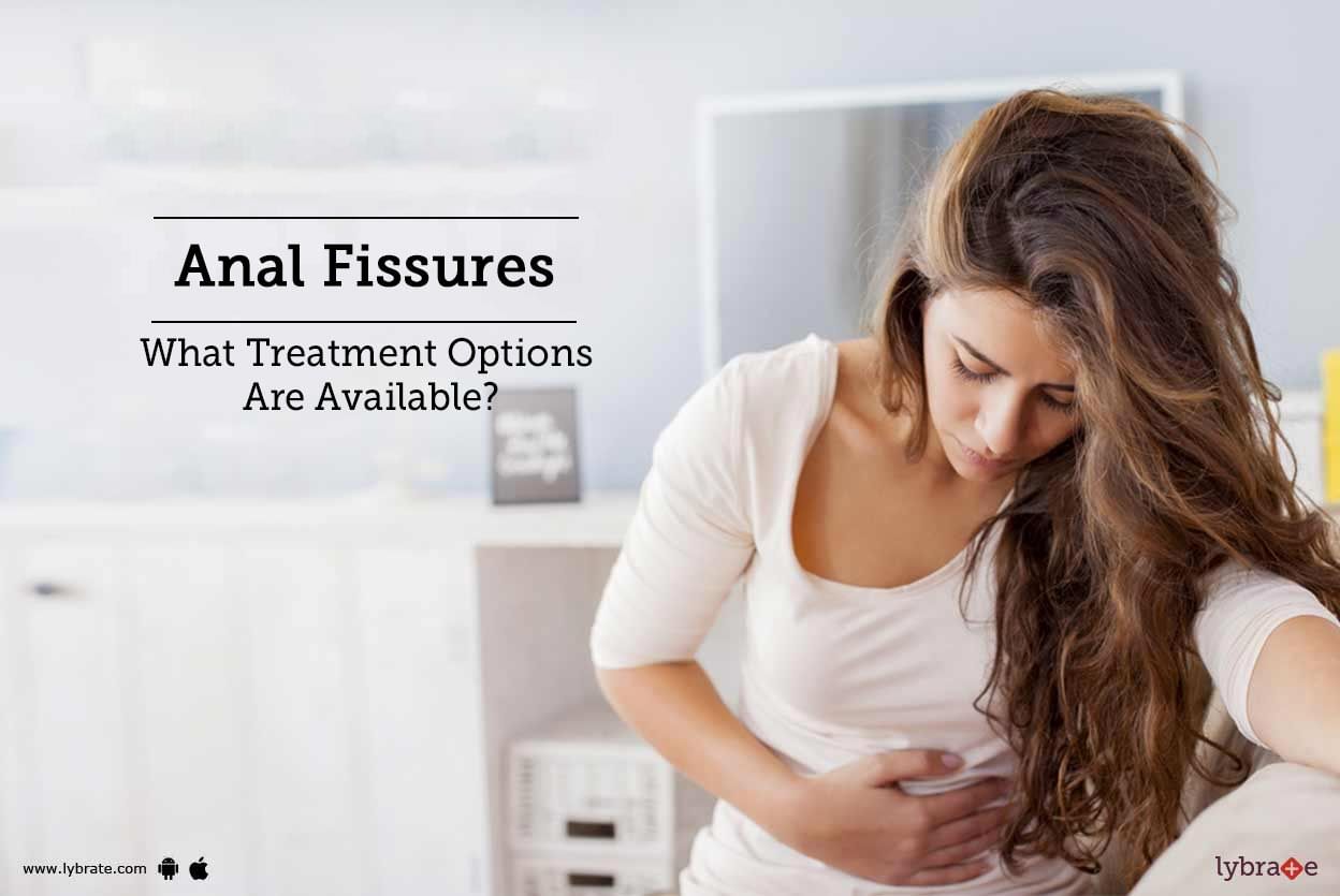 Anal Fissures - What Treatment Options Are Available?