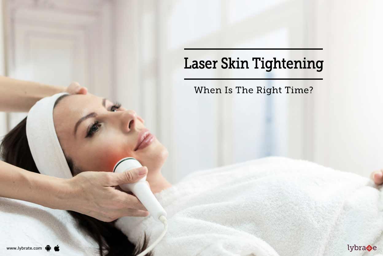 Laser Skin Tightening - When Is The Right Time?