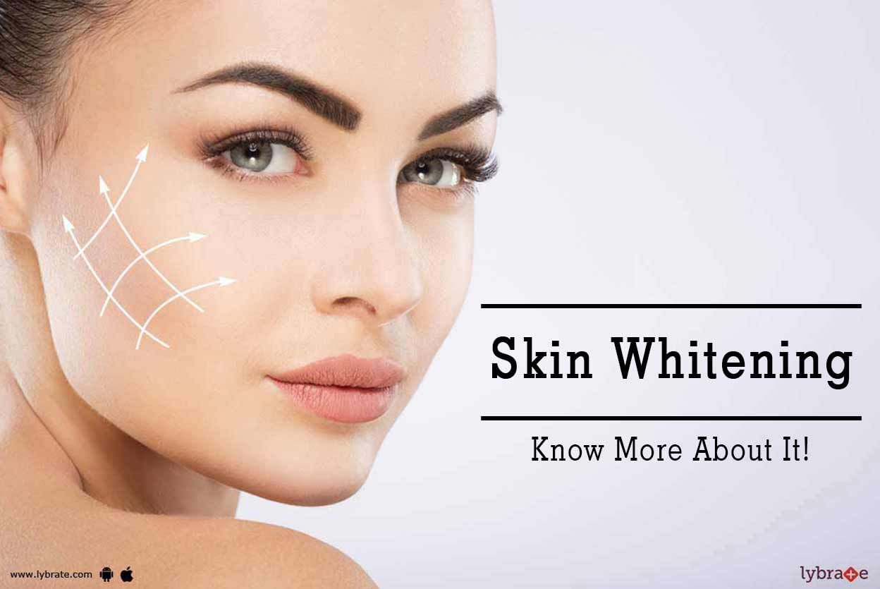 Skin Whitening - Know More About It!