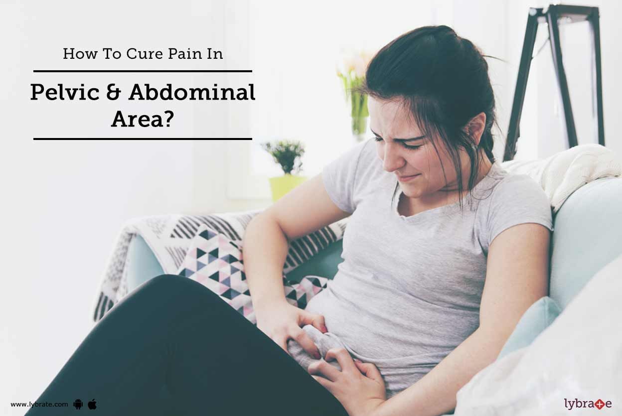How To Cure Pain In Pelvic & Abdominal Area?