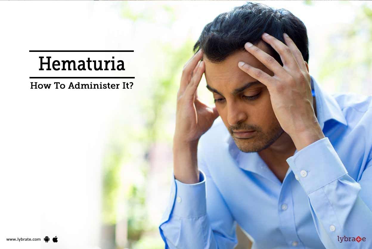 Hematuria - How To Administer It?