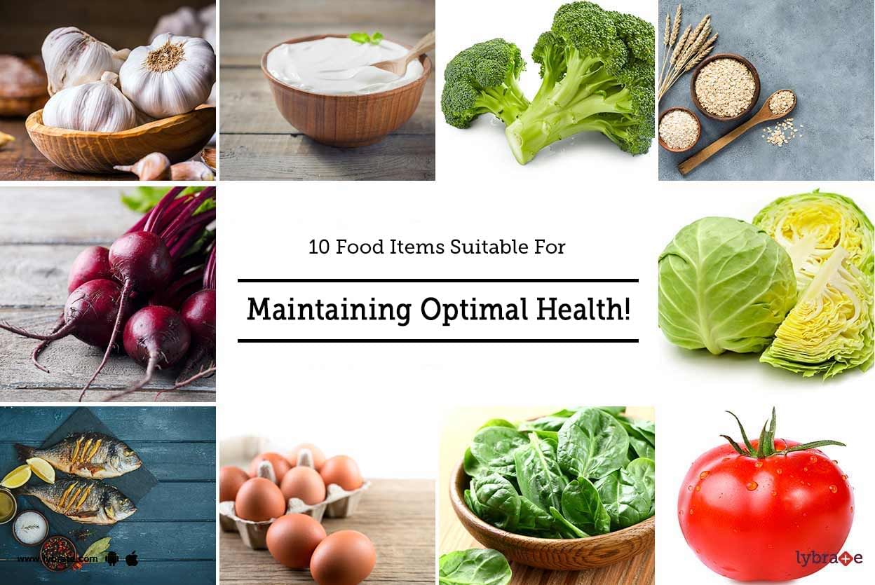 10 Food Items Suitable For Maintaining Optimal Health!