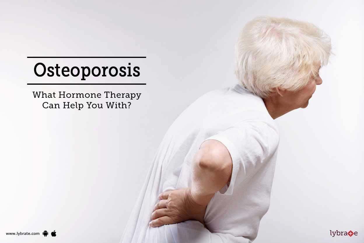 Osteoporosis - What Hormone Therapy Can Help You With?