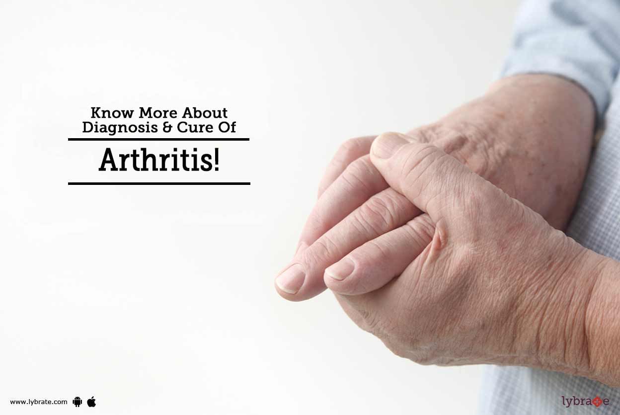 Know More About Diagnosis & Cure Of Arthritis!