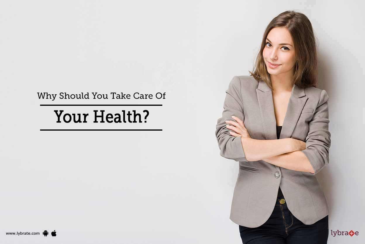 Why Should You Take Care Of Your Health?