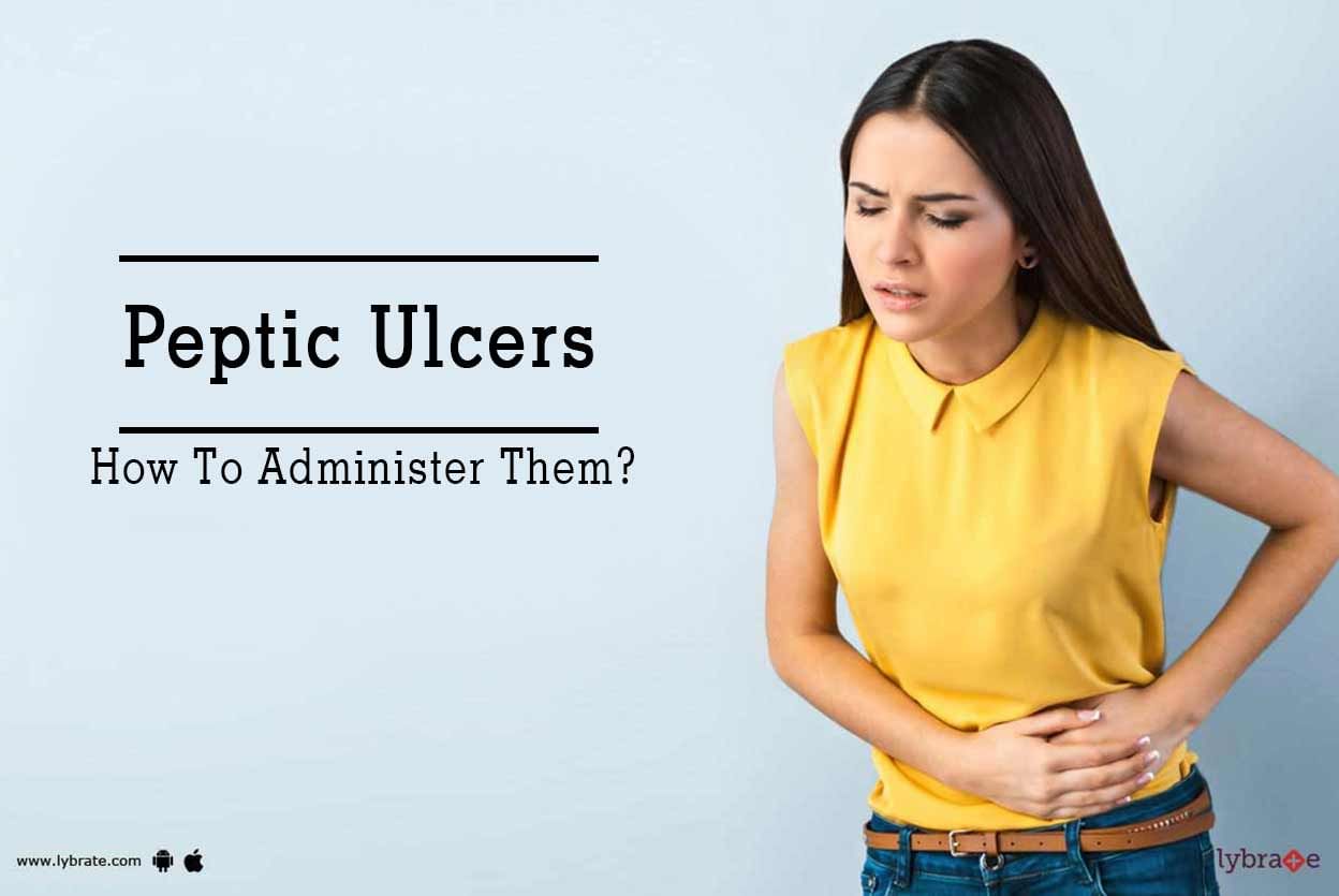 Peptic Ulcers - How To Administer Them?