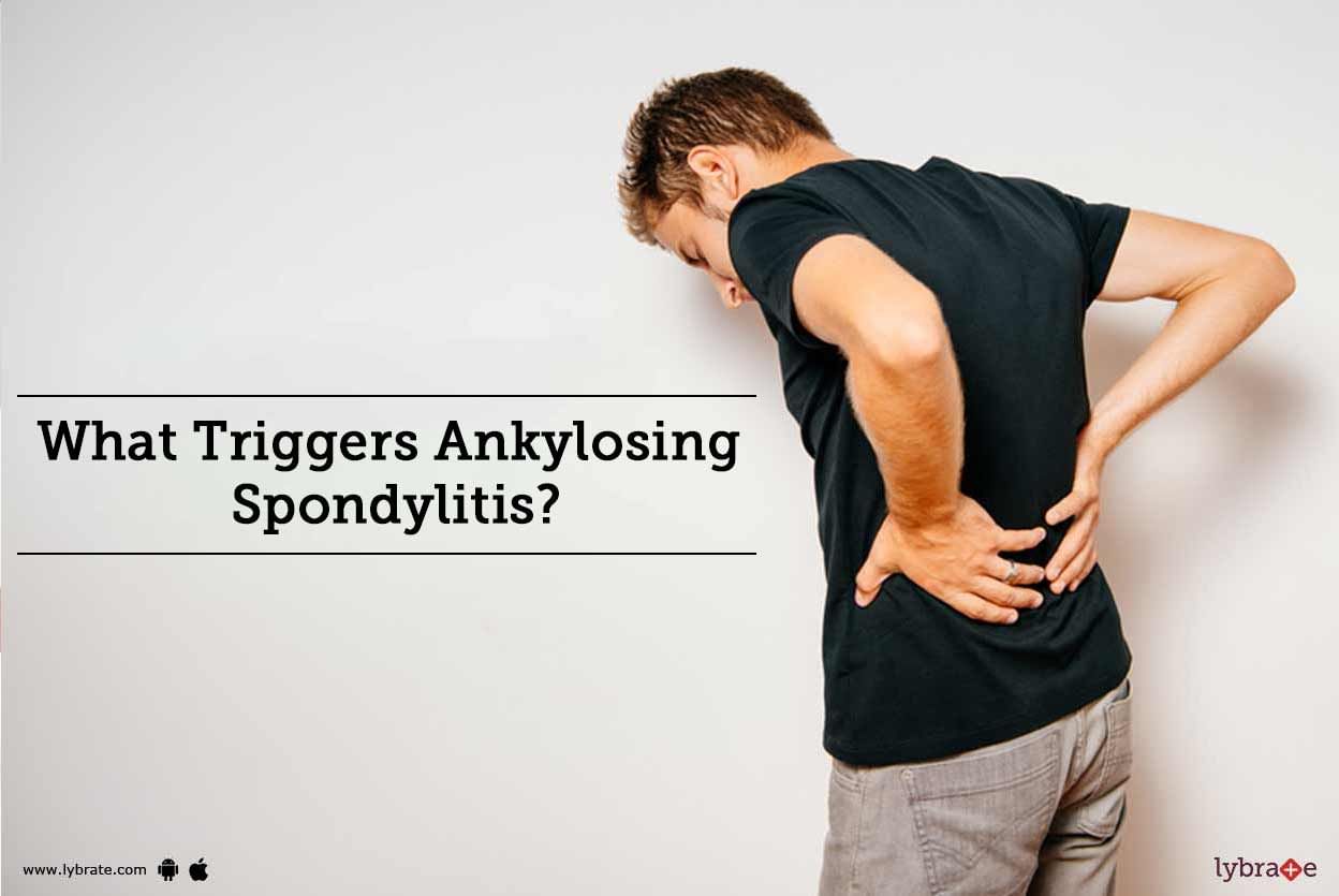 What Triggers Ankylosing Spondylitis?