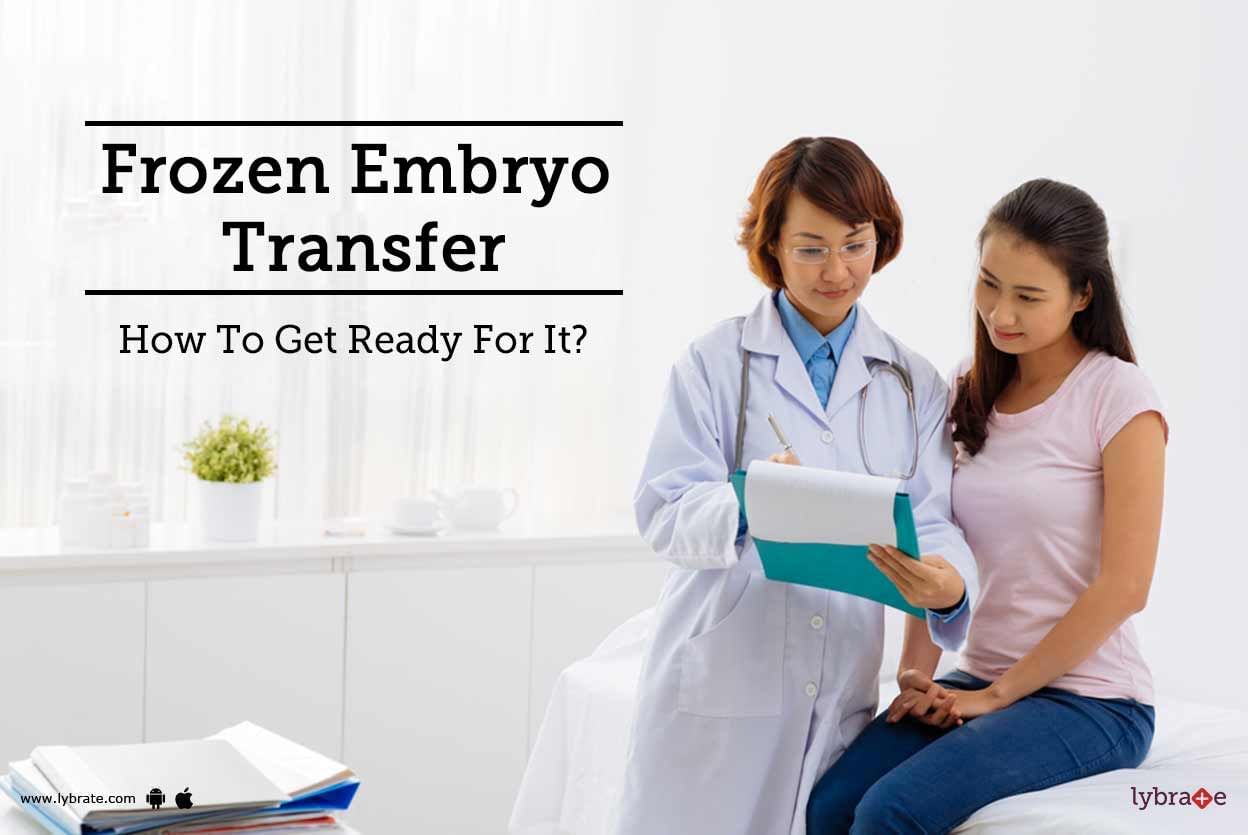 Frozen Embryo Transfer - How To Get Ready For It?