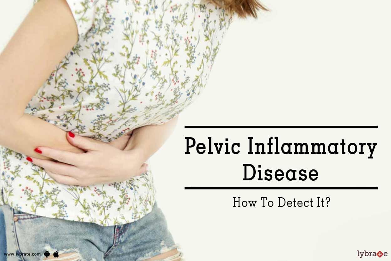 Pelvic Inflammatory Disease - How To Detect It?