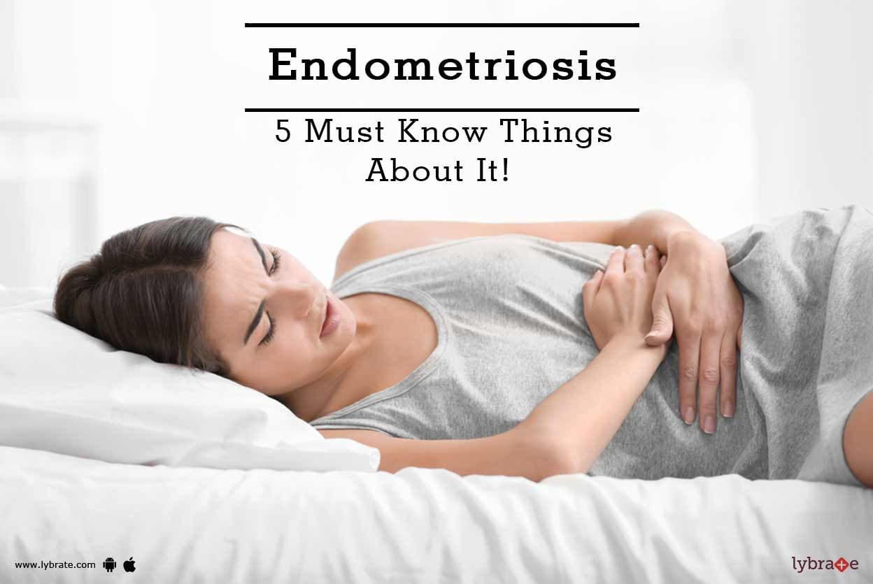 Endometriosis - 5 Must Know Things About It!