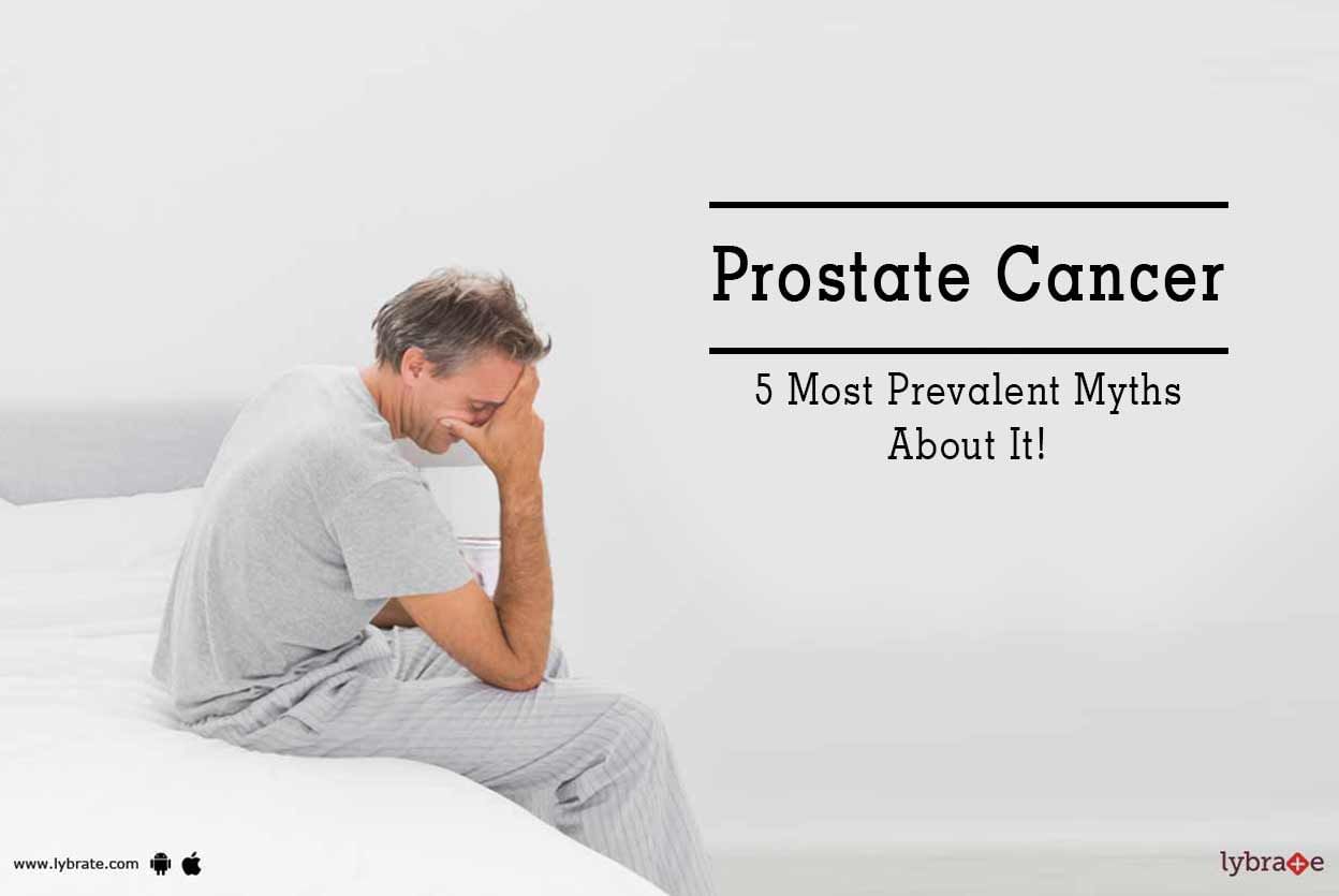 Prostate Cancer - 5 Most Prevalent Myths About It!