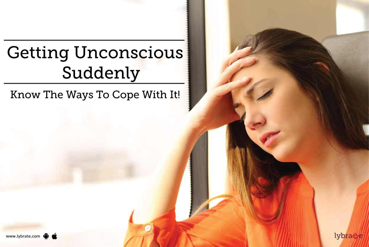 Getting Unconscious Suddenly - Know The Ways To Cope With It!