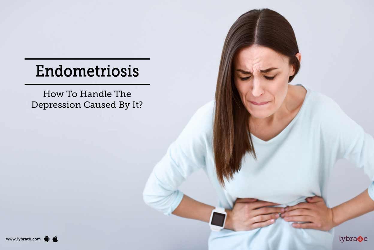 Endometriosis - How To Handle The Depression Caused By It?