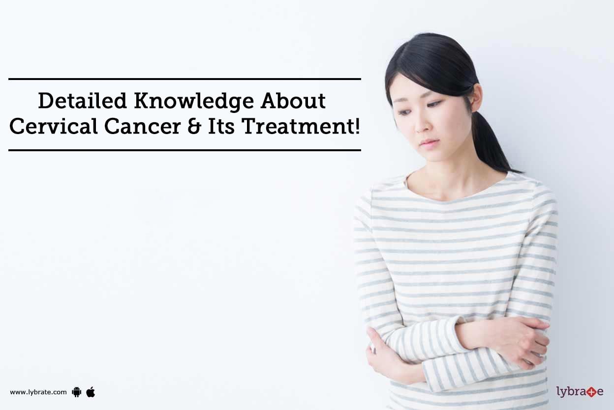Detailed Knowledge About Cervical Cancer & Its Treatment!