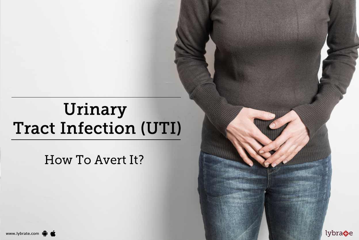 Urinary Tract Infection (UTI) - How To Avert It?