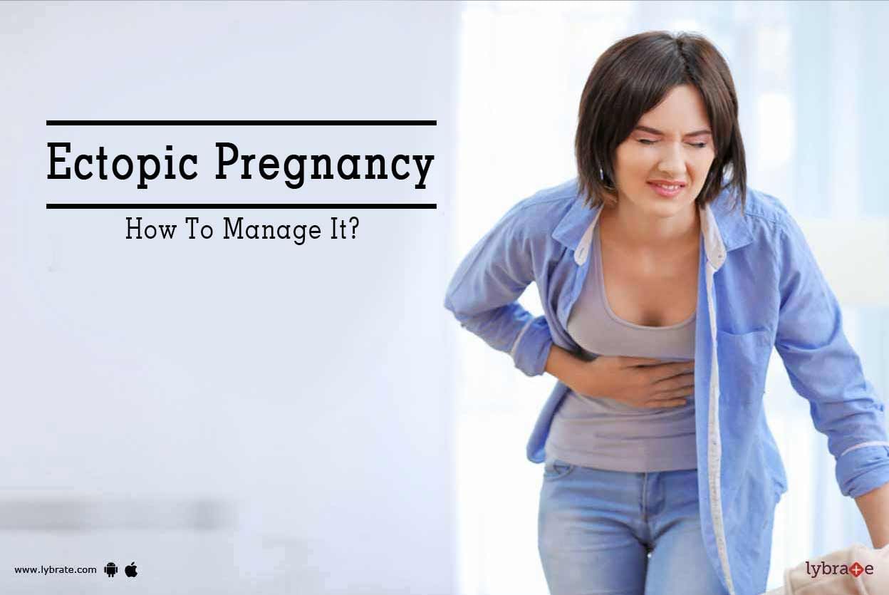 Ectopic Pregnancy - How To Manage It?