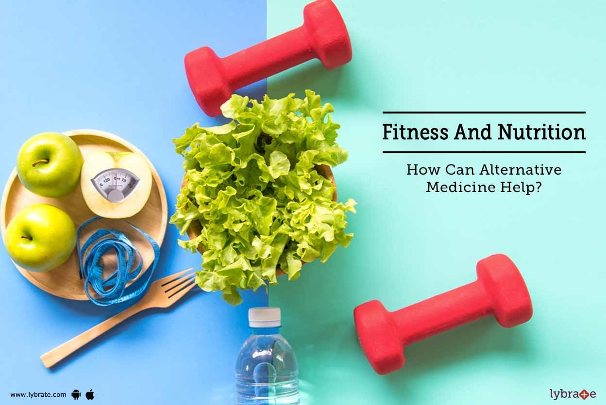 Fitness And Nutrition - How Can Alternative Medicine Help?