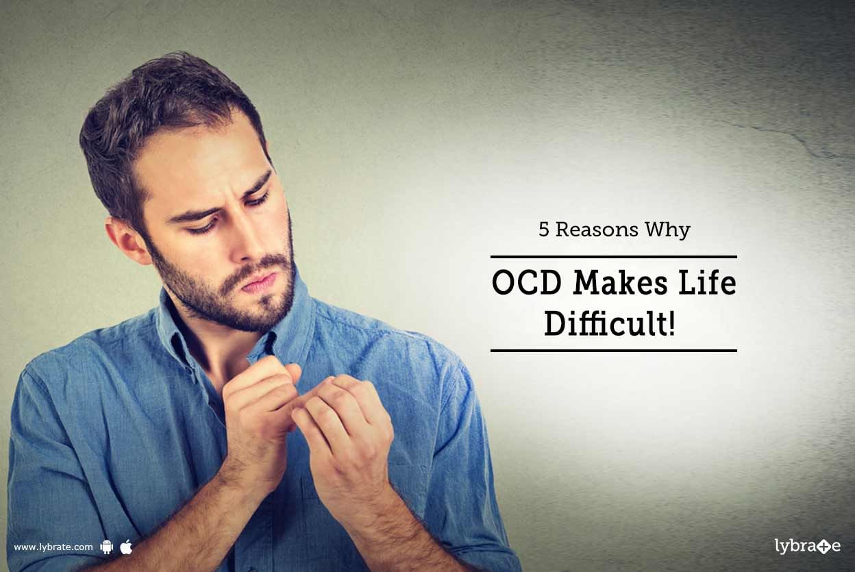 5 Reasons Why OCD Makes Life Difficult!