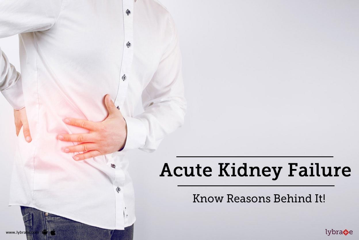 Acute Kidney Failure - Know Reasons Behind It!