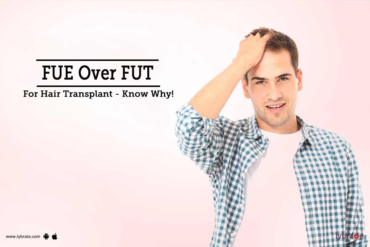 FUE Over FUT For Hair Transplant - Know Why!