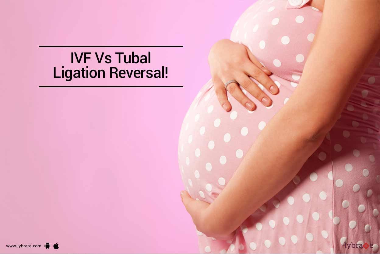 IVF Vs Tubal Ligation Reversal!