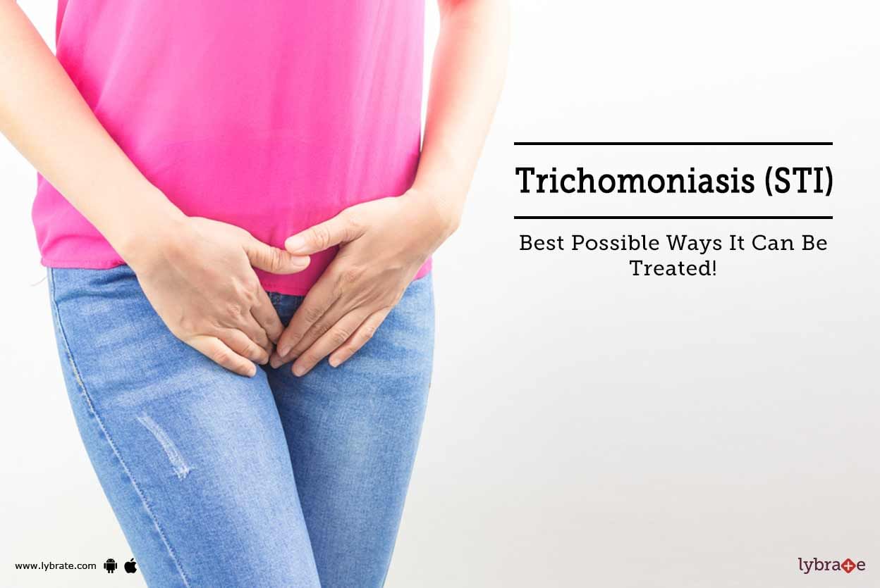 Trichomoniasis (STI) - Best Possible Ways It Can Be Treated!