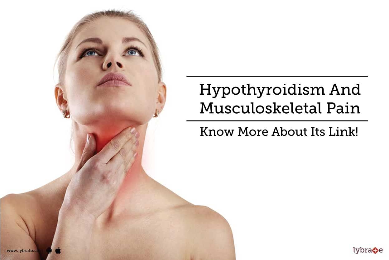 Hypothyroidism And Musculoskeletal Pain - Know More About Its Link!