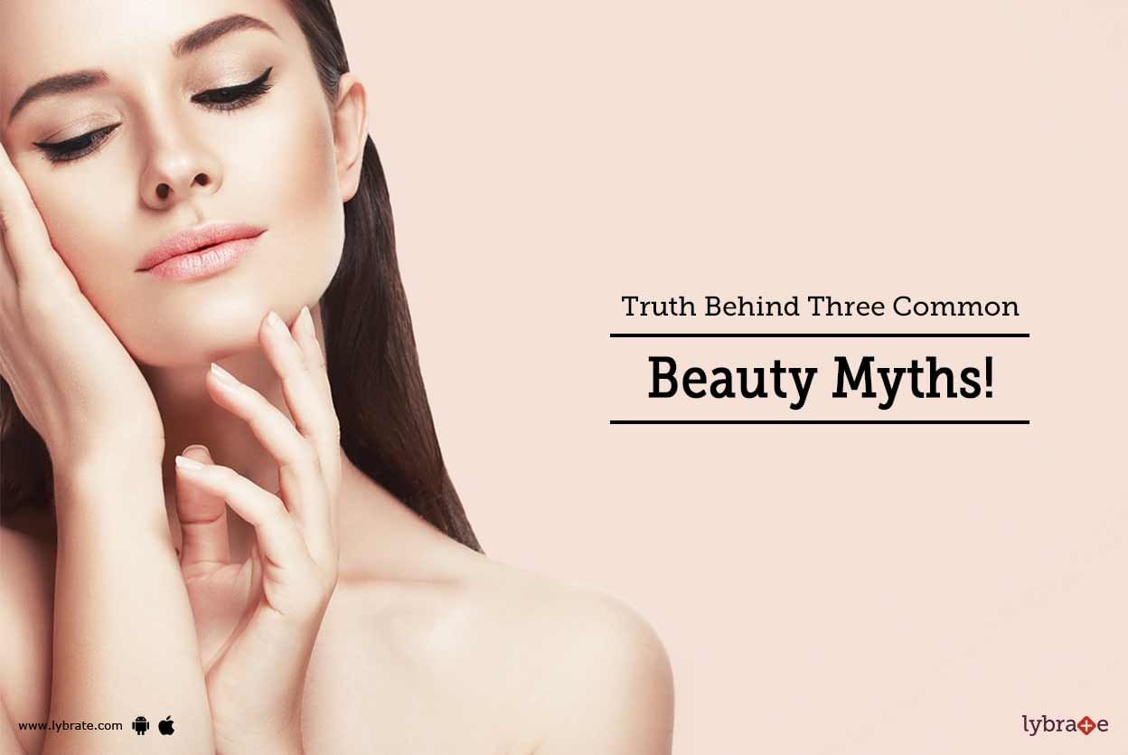 Truth Behind Three Common Beauty Myths!