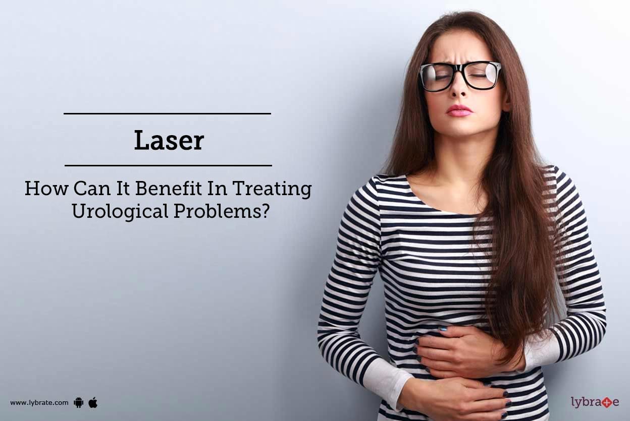 Laser - How Can It Benefit In Treating Urological Problems?