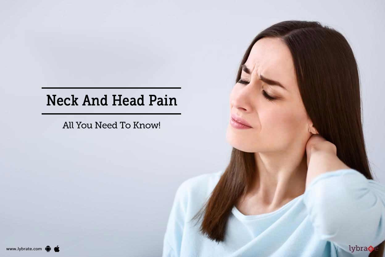Neck And Head Pain - All You Need To Know!