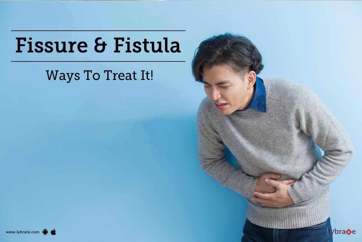 Fistula or Fissure - Ways To Treat It!