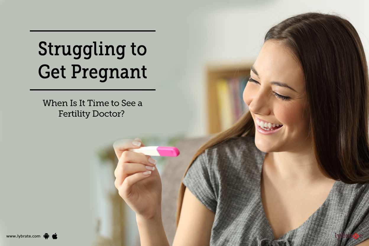 Struggling To Get Pregnant - Is It Time To Consult A Fertility Doctor?