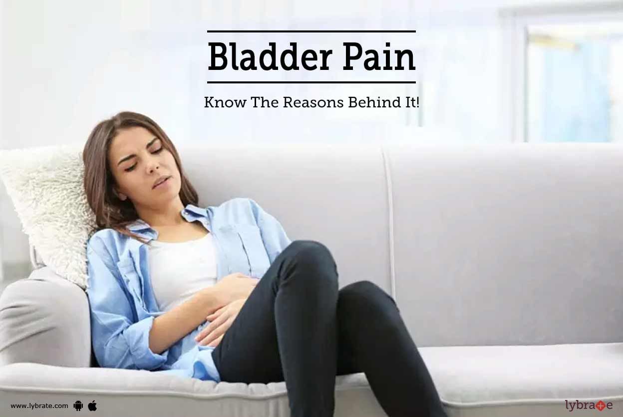 Bladder Pain - Know The Reasons Behind It!