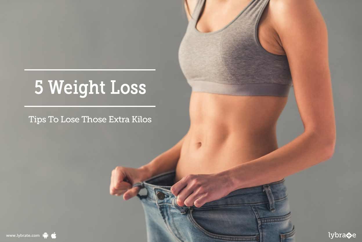 5 Weight Loss Tips To Lose Those Extra Kilos