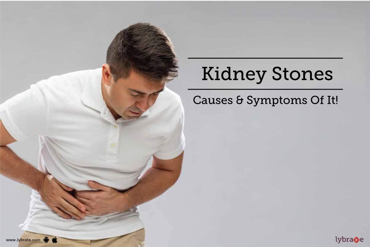 Kidney Stones - Causes & Symptoms Of It!