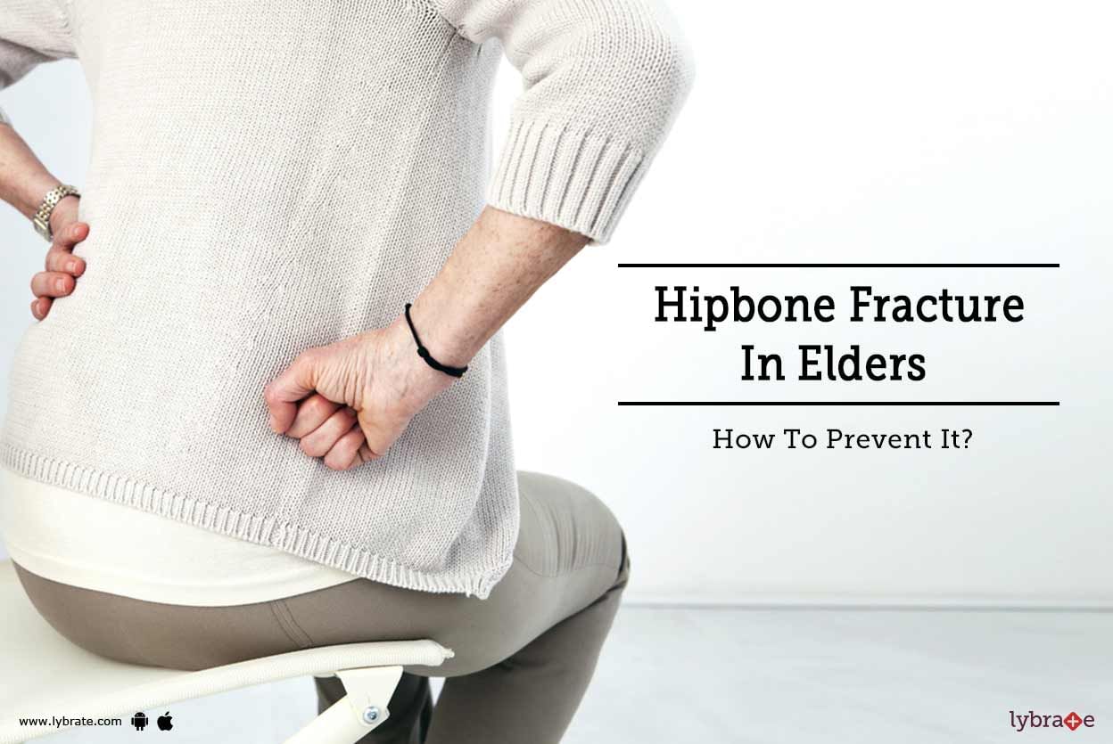 Hipbone Fracture In Elders - How To Prevent It?