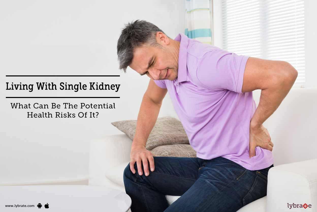 Living With Single Kidney - What Can Be The Potential Health Risks Of It?