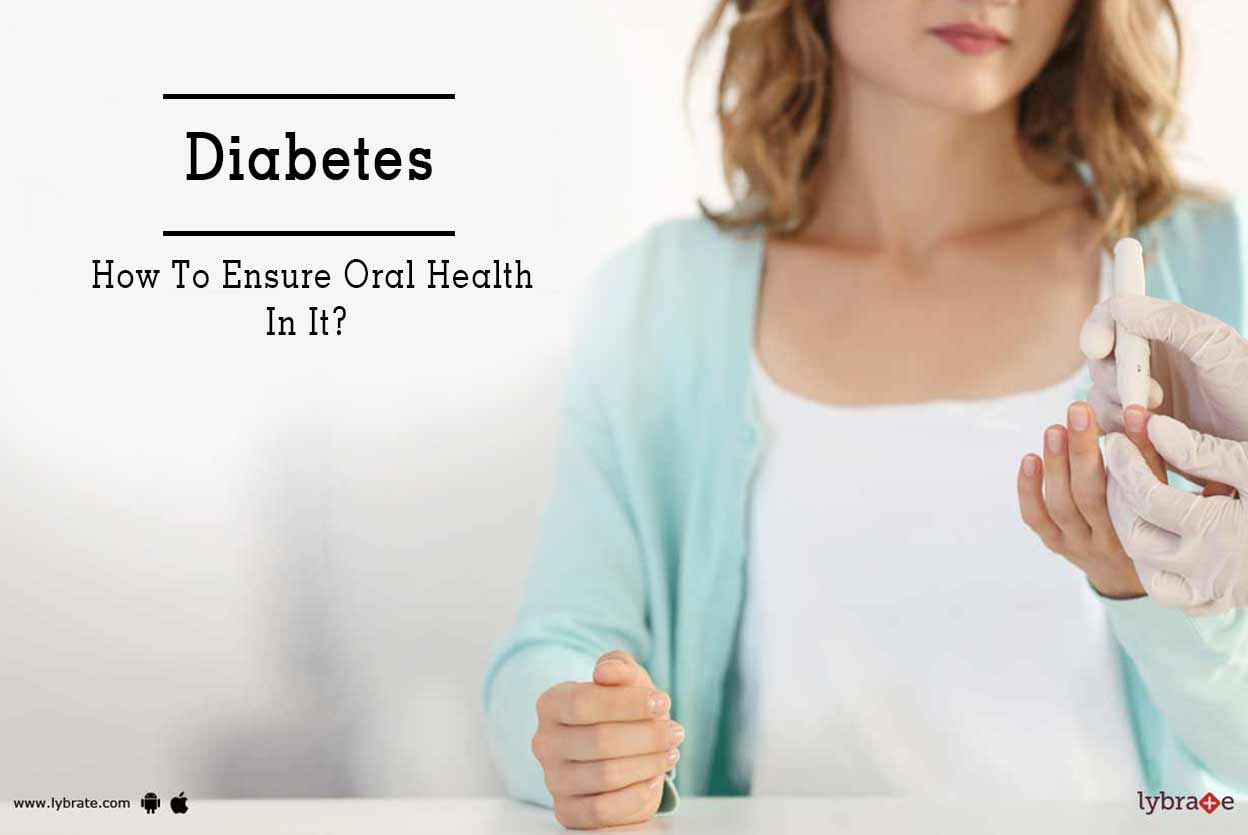 Diabetes - How To Ensure Oral Health In It?