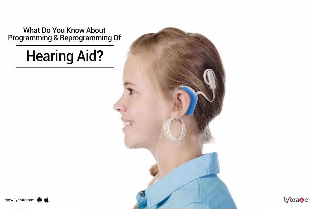 What Do You Know About Programming & Reprogramming Of Hearing Aid?