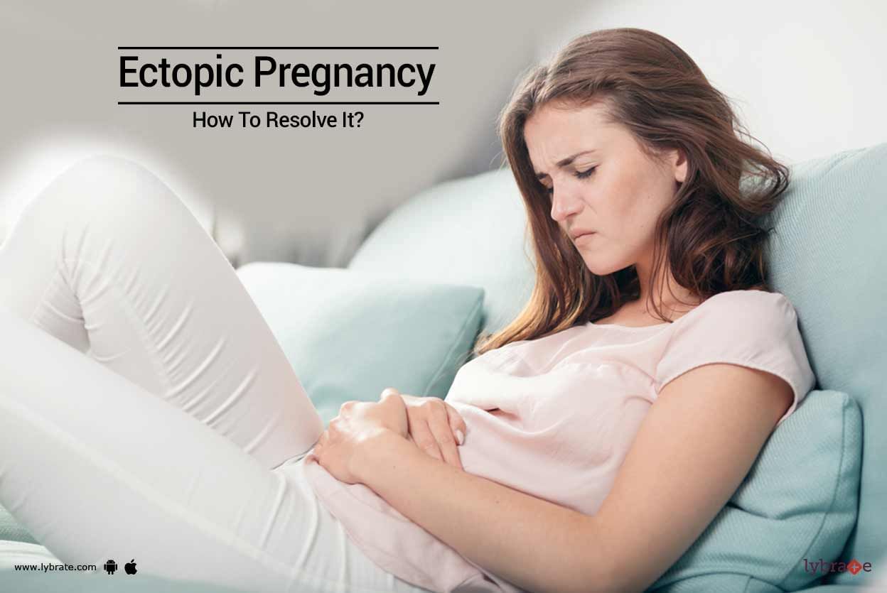 Ectopic Pregnancy - How To Resolve It?