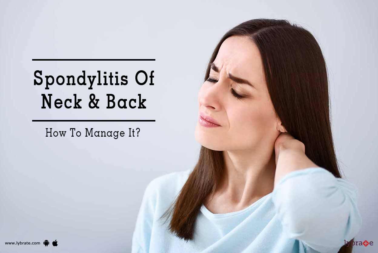 Spondylitis Of Neck & Back - How To Manage It?