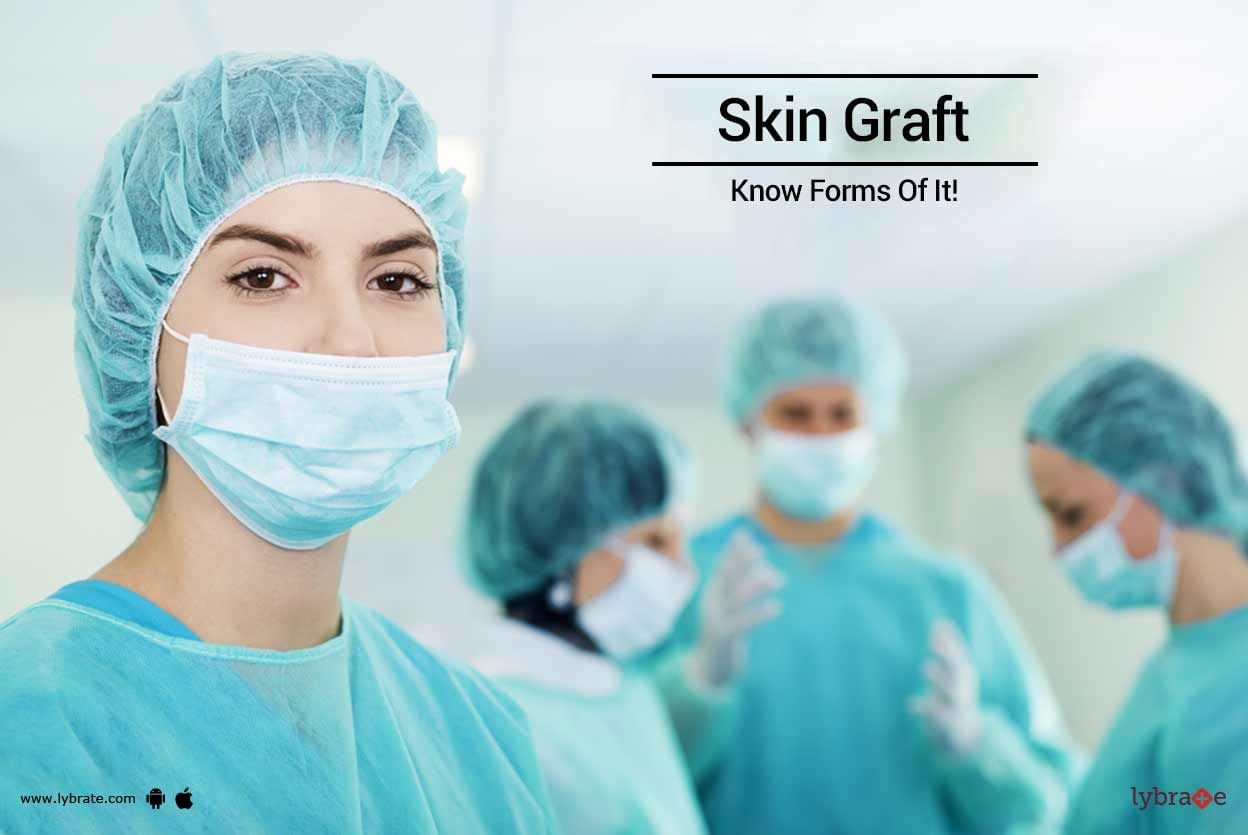 Skin Graft - Know Forms Of It!