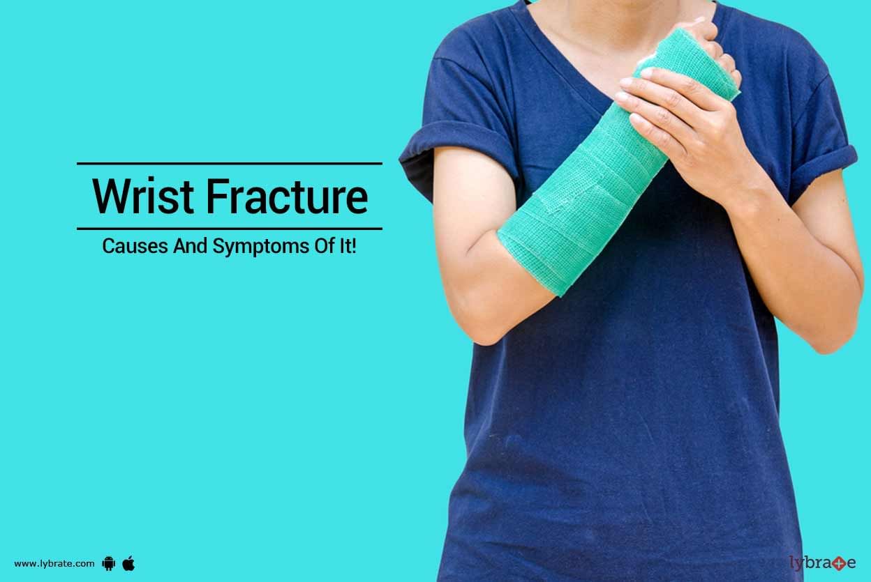 Wrist Fracture - Causes And Symptoms Of It!