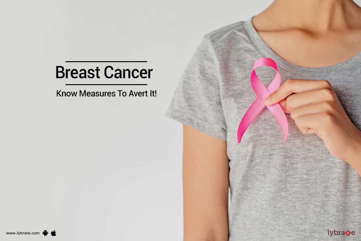 Breast Cancer -  Know Measures To Avert It!