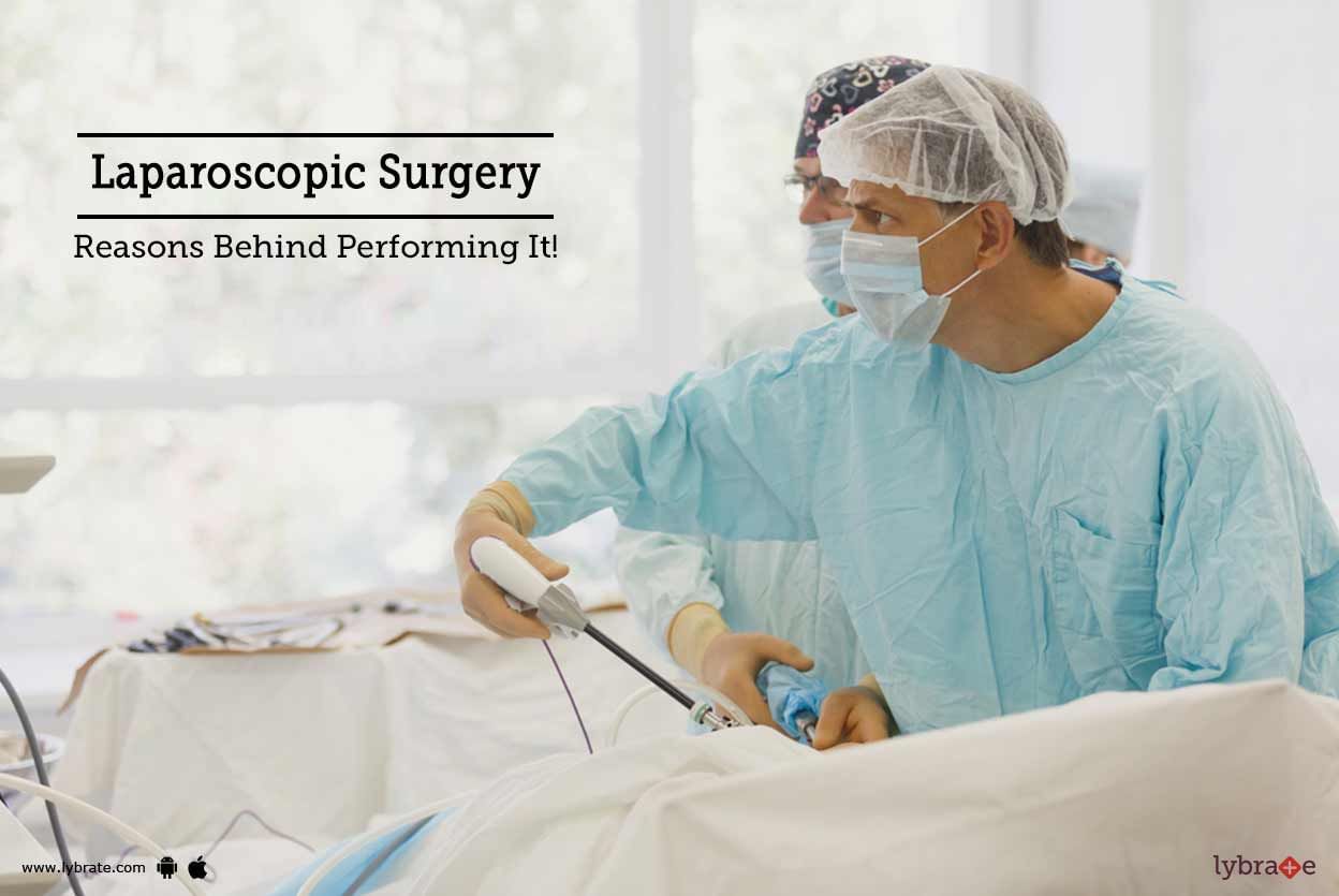 Laparoscopic Surgery - Reasons Behind Performing It!