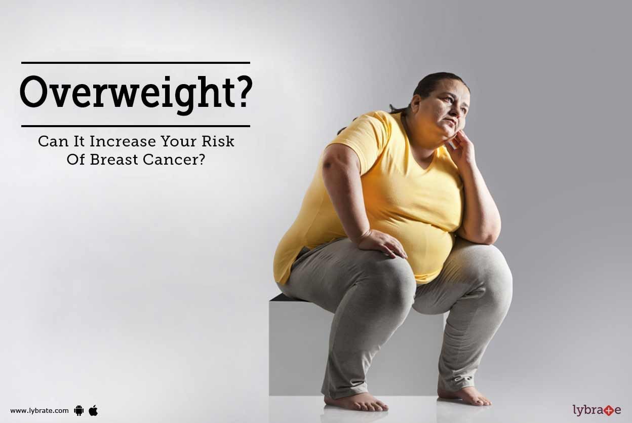 Overweight? Can It Increase Your Risk Of Breast Cancer?